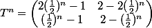 T^n=\begin{pmatrix}2(\frac{1}{2})^n-1&2-2(\frac{1}{2})^n\\(\frac{1}{2})^n-1&2-(\frac{1}{2})^n\end{pmatrix}